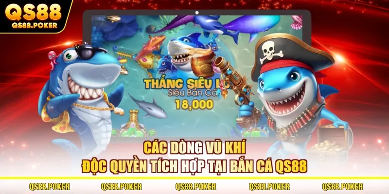 Các dòng vũ khí độc quyền tích hợp tại bắn cá QS88 