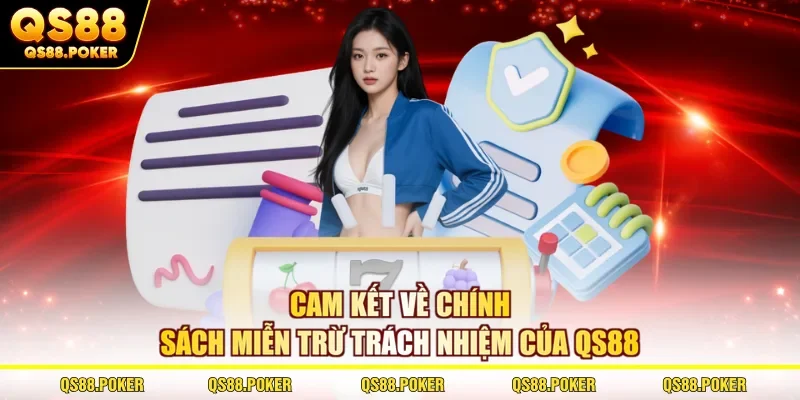 Cam kết về chính sách miễn trừ trách nhiệm của QS88