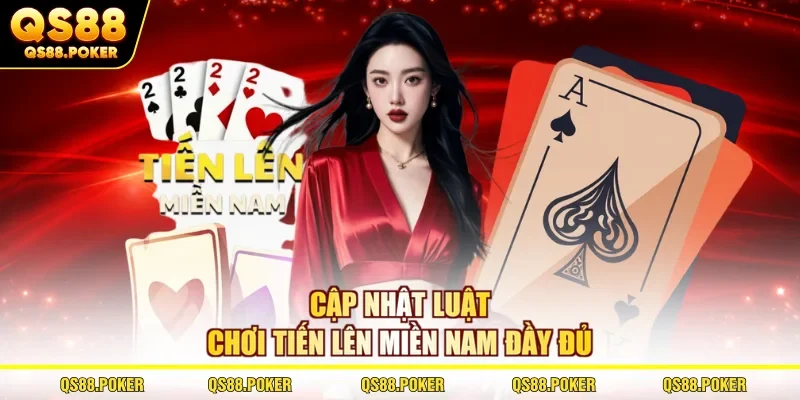 Cập nhật luật chơi Tiến Lên Miền Nam đầy đủ