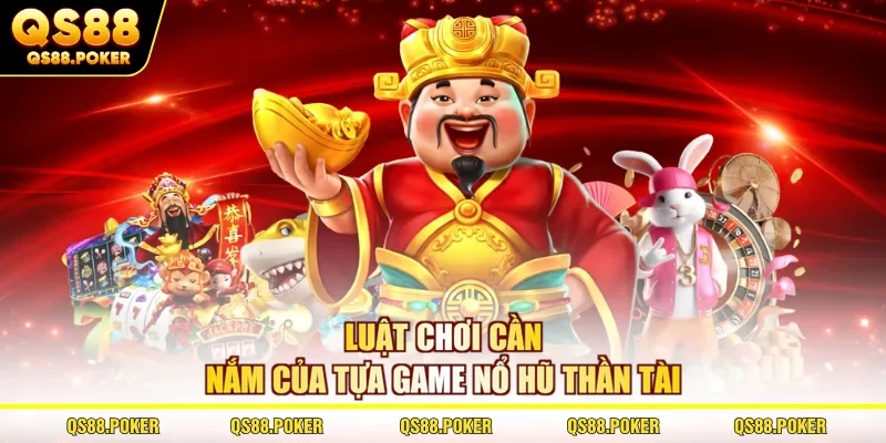 Luật chơi cần nắm của tựa game nổ hũ Thần Tài