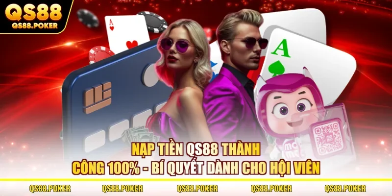 Nạp Tiền QS88 Thành Công 100% - Bí Quyết Cho Hội Viên