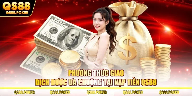 Phương thức giao dịch được ưa chuộng tại nạp tiền QS88