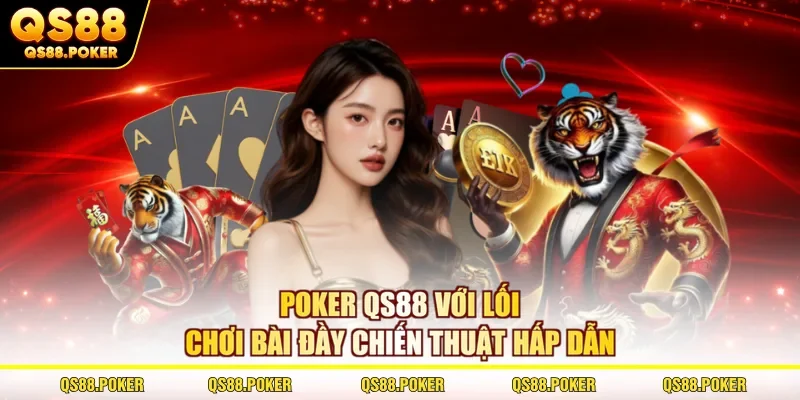 Poker QS88 với lối chơi bài đầy chiến thuật hấp dẫn