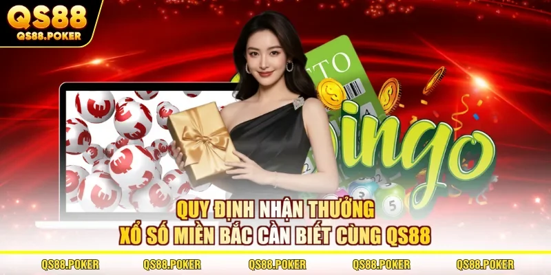 Quy định nhận thưởng xổ số miền Bắc cần biết cùng QS88