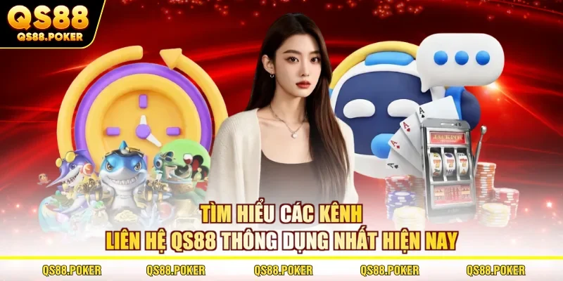 Tìm hiểu các kênh liên hệ QS88 thông dụng nhất hiện nay
