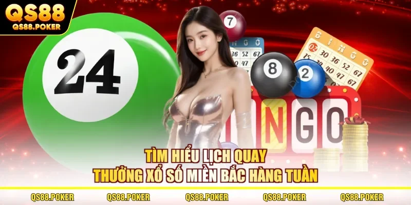 Tìm hiểu lịch quay thưởng xổ số miền Bắc hàng tuần